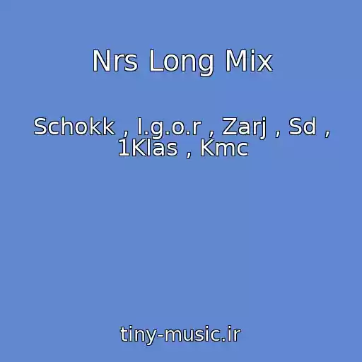 کاور آهنگ Nrs Long Mix از Schokk , I.g.o.r , Zarj , Sd , 1Klas , Kmc