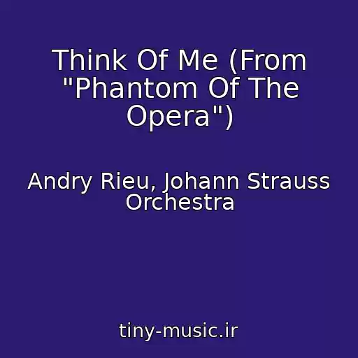 کاور آهنگ Think Of Me (From "Phantom Of The Opera") از Andry Rieu, Johann Strauss Orchestra