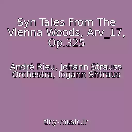 کاور آهنگ Syn Tales From The Vienna Woods, Arv_17, Op.325 از André Rieu, Johann Strauss Orchestra, Iogann Shtraus