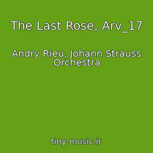 کاور آهنگ The Last Rose, Arv_17 از Andry Rieu, Johann Strauss Orchestra