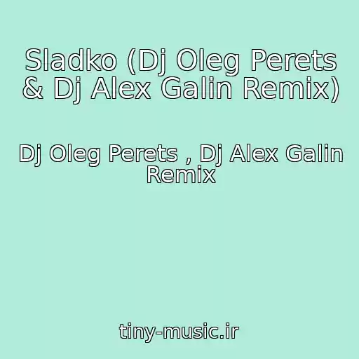 کاور آهنگ Sladko (Dj Oleg Perets & Dj Alex Galin Remix) از Dj Oleg Perets , Dj Alex Galin Remix