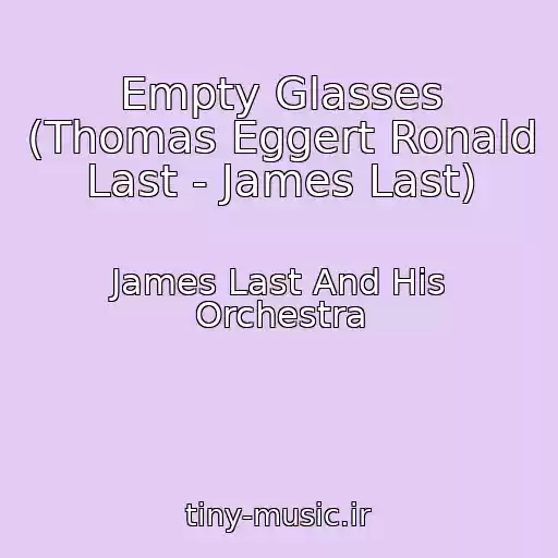 کاور آهنگ Empty Glasses (Thomas Eggert Ronald Last - James Last) از James Last And His Orchestra