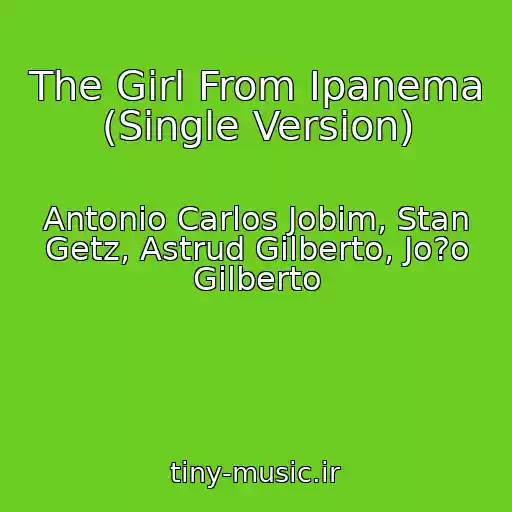 کاور آهنگ The Girl From Ipanema (Single Version) از Antonio Carlos Jobim, Stan Getz, Astrud Gilberto, Jo?o Gilberto