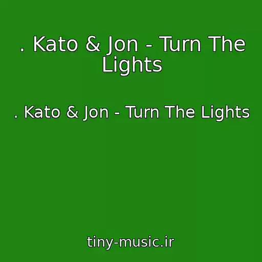 کاور آهنگ . Kato & Jon - Turn The Lights از . Kato & Jon - Turn The Lights