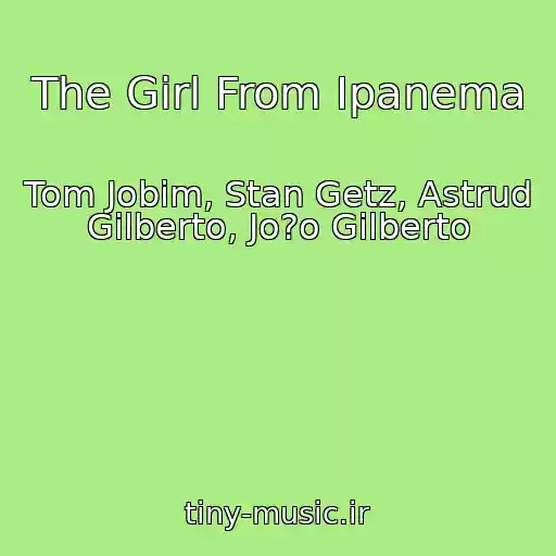 کاور آهنگ The Girl From Ipanema از Tom Jobim, Stan Getz, Astrud Gilberto, Jo?o Gilberto