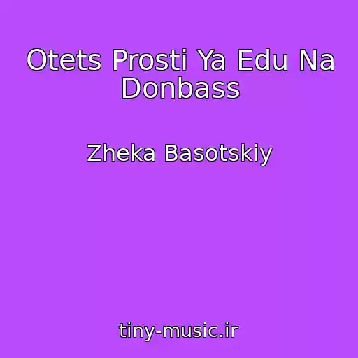 کاور آهنگ Otets Prosti Ya Edu Na Donbass از Zheka Basotskiy