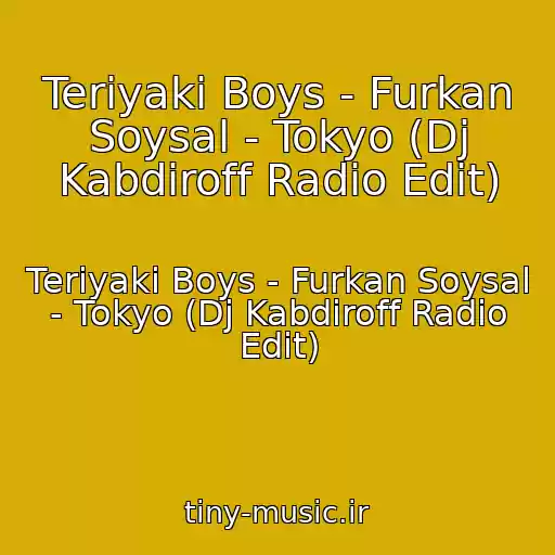 کاور آهنگ Teriyaki Boys - Furkan Soysal - Tokyo (Dj Kabdiroff Radio Edit) از Teriyaki Boys - Furkan Soysal - Tokyo (Dj Kabdiroff Radio Edit)