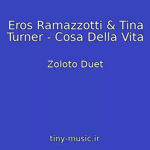 کاور آهنگ Eros Ramazzotti & Tina Turner - Cosa Della Vita از Zoloto Duet