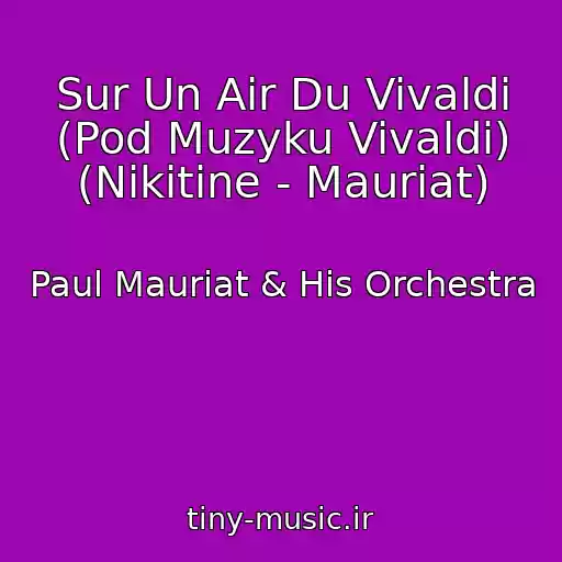 کاور آهنگ Sur Un Air Du Vivaldi (Pod Muzyku Vivaldi) (Nikitine - Mauriat) از Paul Mauriat & His Orchestra