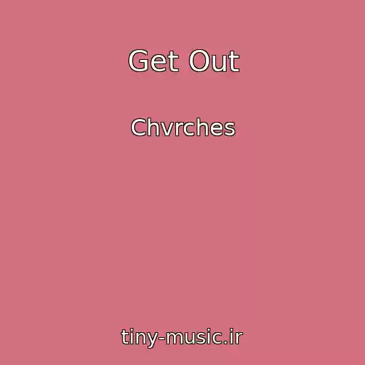 کاور آهنگ Get Out از Chvrches