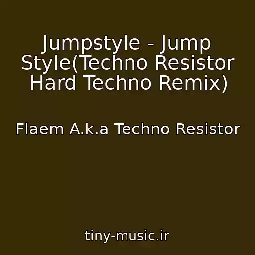 کاور آهنگ Jumpstyle - Jump Style(Techno Resistor Hard Techno Remix) از Flaem A.k.a Techno Resistor