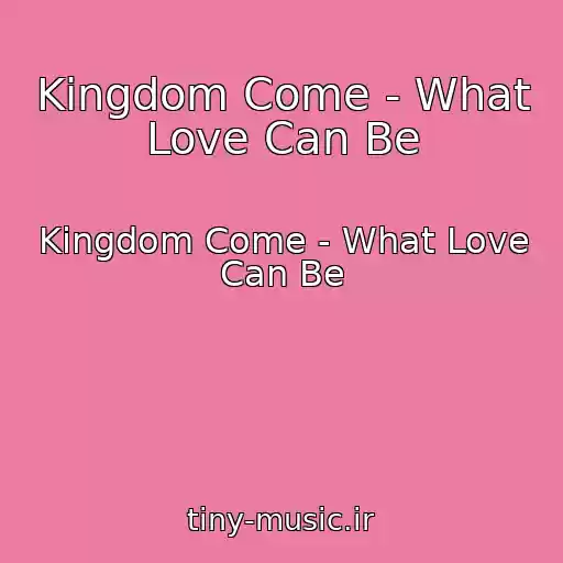 کاور آهنگ Kingdom Come - What Love Can Be از Kingdom Come - What Love Can Be