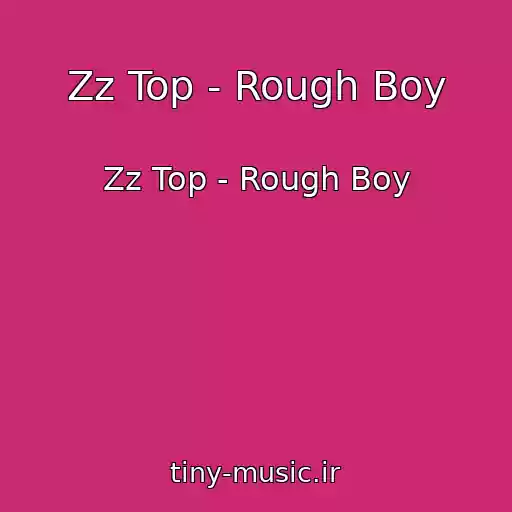 کاور آهنگ Zz Top - Rough Boy از Zz Top - Rough Boy