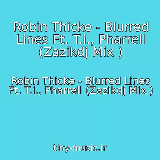 کاور آهنگ Robin Thicke - Blurred Lines Ft. T.i., Pharrell (Zazikdj Mix ) از Robin Thicke - Blurred Lines Ft. T.i., Pharrell (Zazikdj Mix )