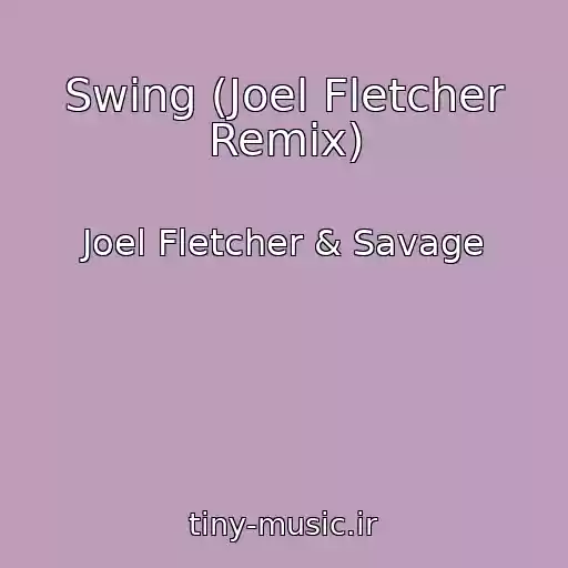 کاور آهنگ Swing (Joel Fletcher Remix) از Joel Fletcher & Savage