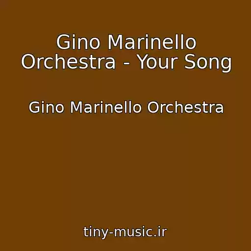 کاور آهنگ Gino Marinello Orchestra - Your Song از Gino Marinello Orchestra