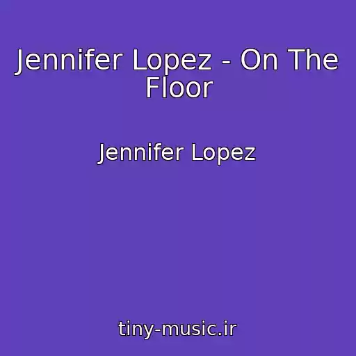 کاور آهنگ Jennifer Lopez - On The Floor از Jennifer Lopez
