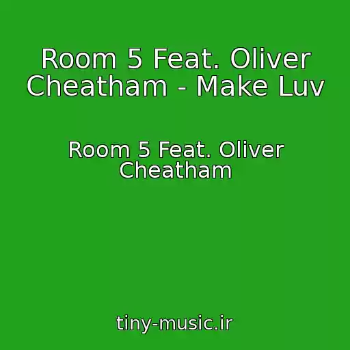 کاور آهنگ Room 5 Feat. Oliver Cheatham - Make Luv از Room 5 Feat. Oliver Cheatham