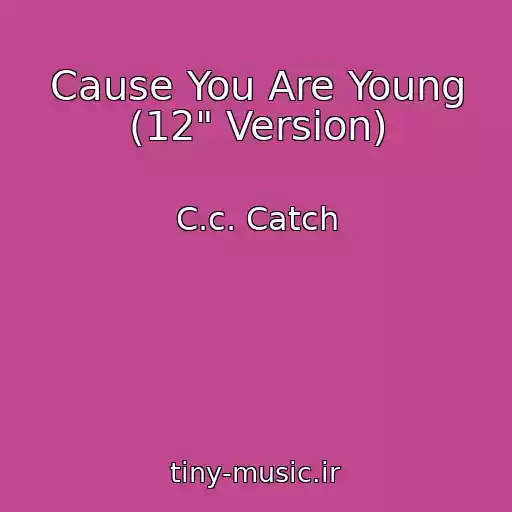 کاور آهنگ Cause You Are Young (12" Version) از C.c. Catch