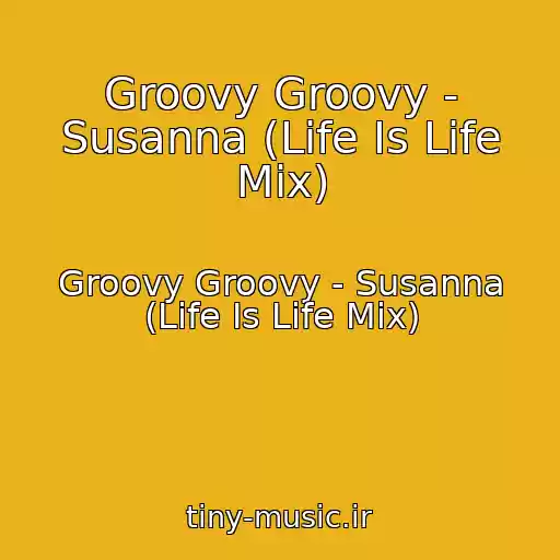 کاور آهنگ Groovy Groovy - Susanna (Life Is Life Mix) از Groovy Groovy - Susanna (Life Is Life Mix)