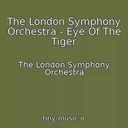کاور آهنگ The London Symphony Orchestra - Eye Of The Tiger از The London Symphony Orchestra