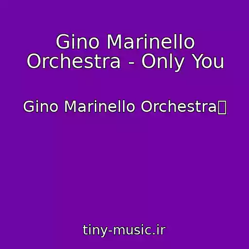 کاور آهنگ Gino Marinello Orchestra - Only You از Gino Marinello Orchestra㻵