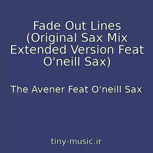 کاور آهنگ Fade Out Lines (Original Sax Mix Extended Version Feat O'neill Sax) از The Avener Feat O'neill Sax