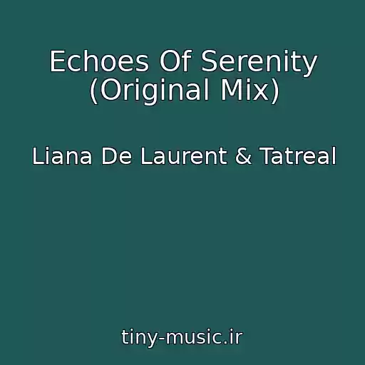 کاور آهنگ Echoes Of Serenity (Original Mix) از Liana De Laurent & Tatreal