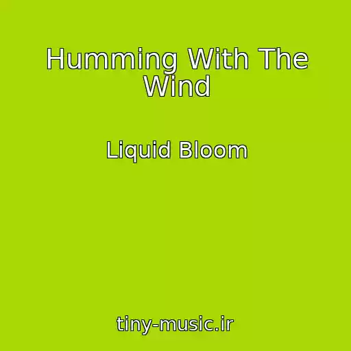 کاور آهنگ Humming With The Wind از Liquid Bloom