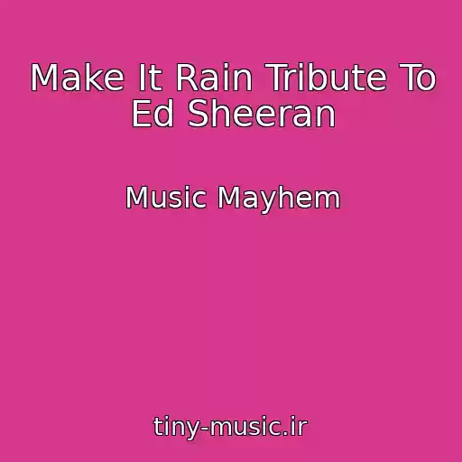 کاور آهنگ Make It Rain Tribute To Ed Sheeran از Music Mayhem