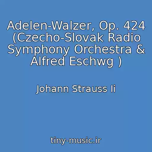 کاور آهنگ Adelen-Walzer, Op. 424 (Czecho-Slovak Radio Symphony Orchestra & Alfred Eschwg ) از Johann Strauss Ii