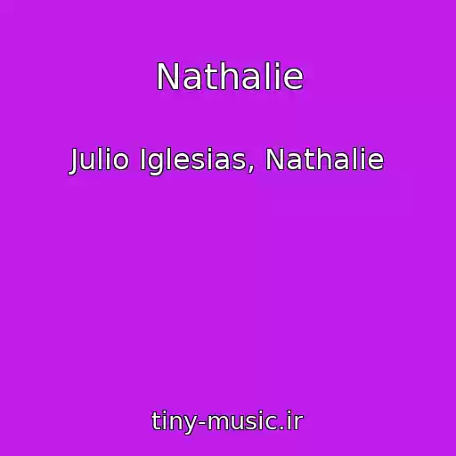 کاور آهنگ Nathalie از Julio Iglesias, Nathalie