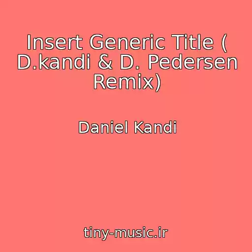 کاور آهنگ Insert Generic Title ( D.kandi & D. Pedersen Remix) از Daniel Kandi