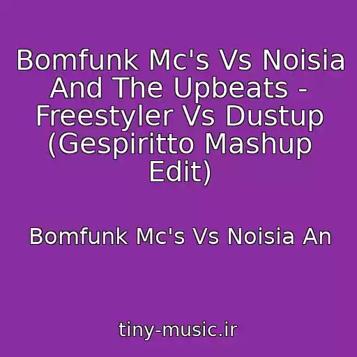 کاور آهنگ Bomfunk Mc's Vs Noisia And The Upbeats - Freestyler Vs Dustup (Gespiritto Mashup Edit) از Bomfunk Mc's Vs Noisia An