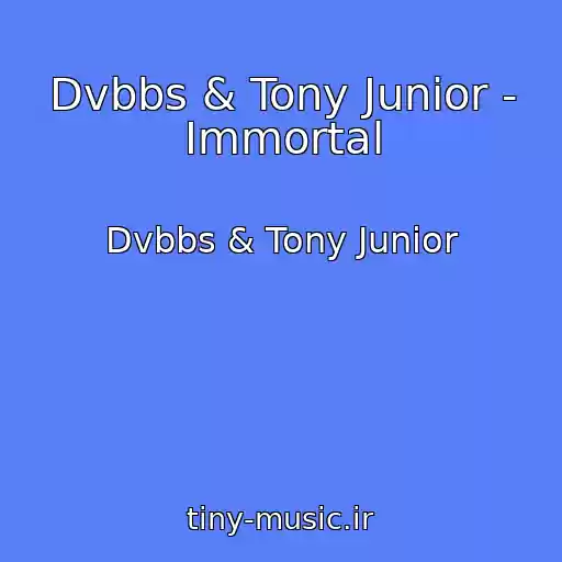 کاور آهنگ Dvbbs & Tony Junior - Immortal از Dvbbs & Tony Junior
