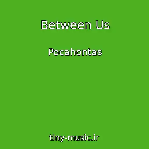 کاور آهنگ Between Us از Pocahontas