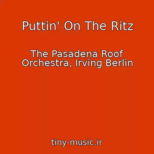 کاور آهنگ Puttin' On The Ritz از The Pasadena Roof Orchestra, Irving Berlin