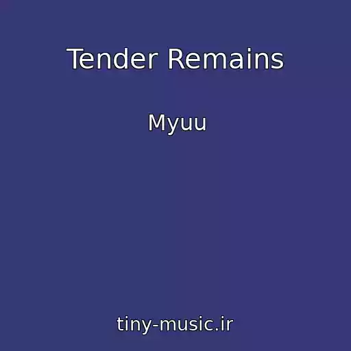 کاور آهنگ Tender Remains از Myuu