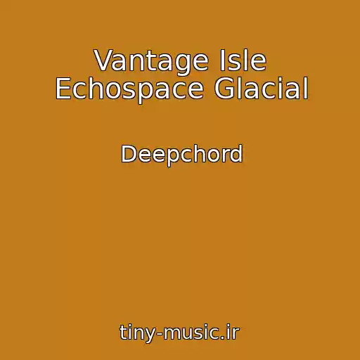 کاور آهنگ Vantage Isle Echospace Glacial از Deepchord