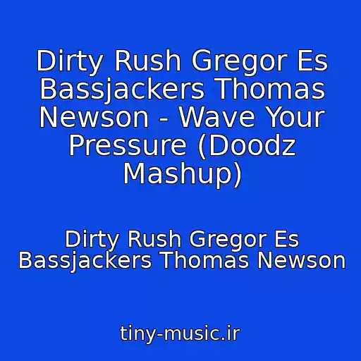 کاور آهنگ Dirty Rush Gregor Es Bassjackers Thomas Newson - Wave Your Pressure (Doodz Mashup) از Dirty Rush Gregor Es Bassjackers Thomas Newson