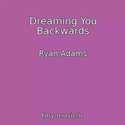 کاور آهنگ Dreaming You Backwards از Ryan Adams
