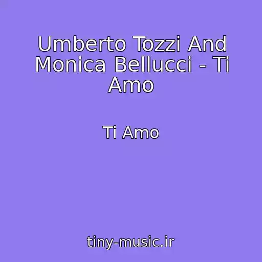 کاور آهنگ Umberto Tozzi And Monica Bellucci - Ti Amo از Ti Amo