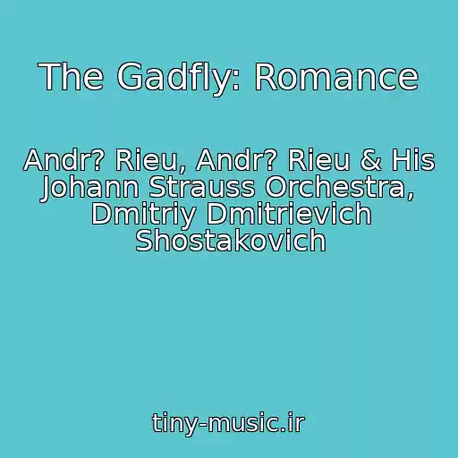کاور آهنگ The Gadfly: Romance از Andr? Rieu, Andr? Rieu & His Johann Strauss Orchestra, Dmitriy Dmitrievich Shostakovich