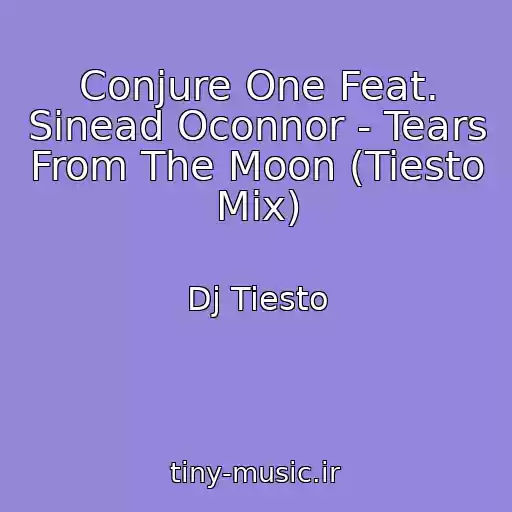 کاور آهنگ Conjure One Feat. Sinead Oconnor - Tears From The Moon (Tiesto Mix) از Dj Tiesto