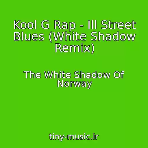 کاور آهنگ Kool G Rap - Ill Street Blues (White Shadow Remix) از The White Shadow Of Norway