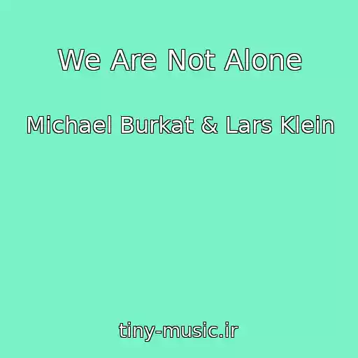 کاور آهنگ We Are Not Alone از Michael Burkat & Lars Klein