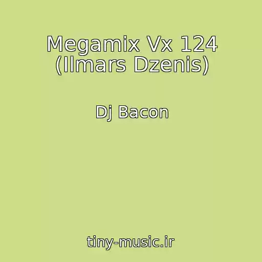کاور آهنگ Megamix Vx 124 (Ilmars Dzenis) از Dj Bacon