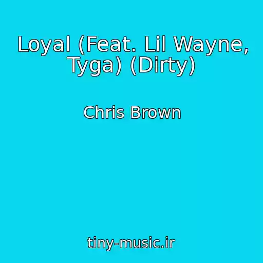 کاور آهنگ Loyal (Feat. Lil Wayne, Tyga) (Dirty) از Chris Brown