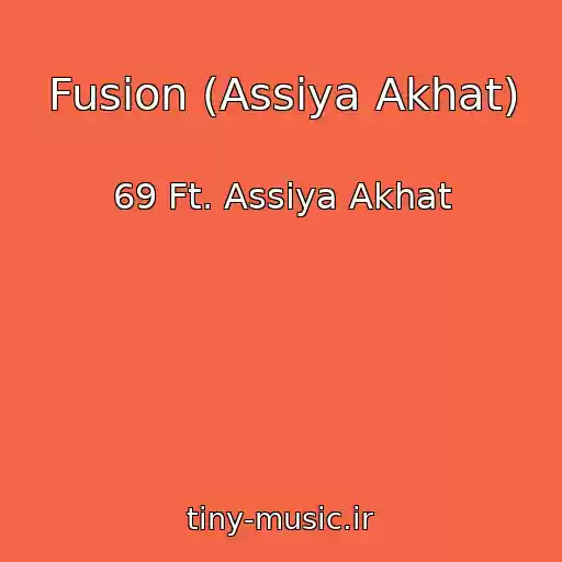 کاور آهنگ Fusion (Assiya Akhat) از 69 Ft. Assiya Akhat