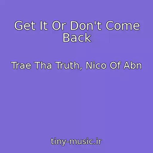 کاور آهنگ Get It Or Don't Come Back از Trae Tha Truth, Nico Of Abn